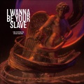 I Wanna Be Your Slave (Explicit)