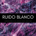Ruido Blanco: Laboratorio De Ondas Para Meditar