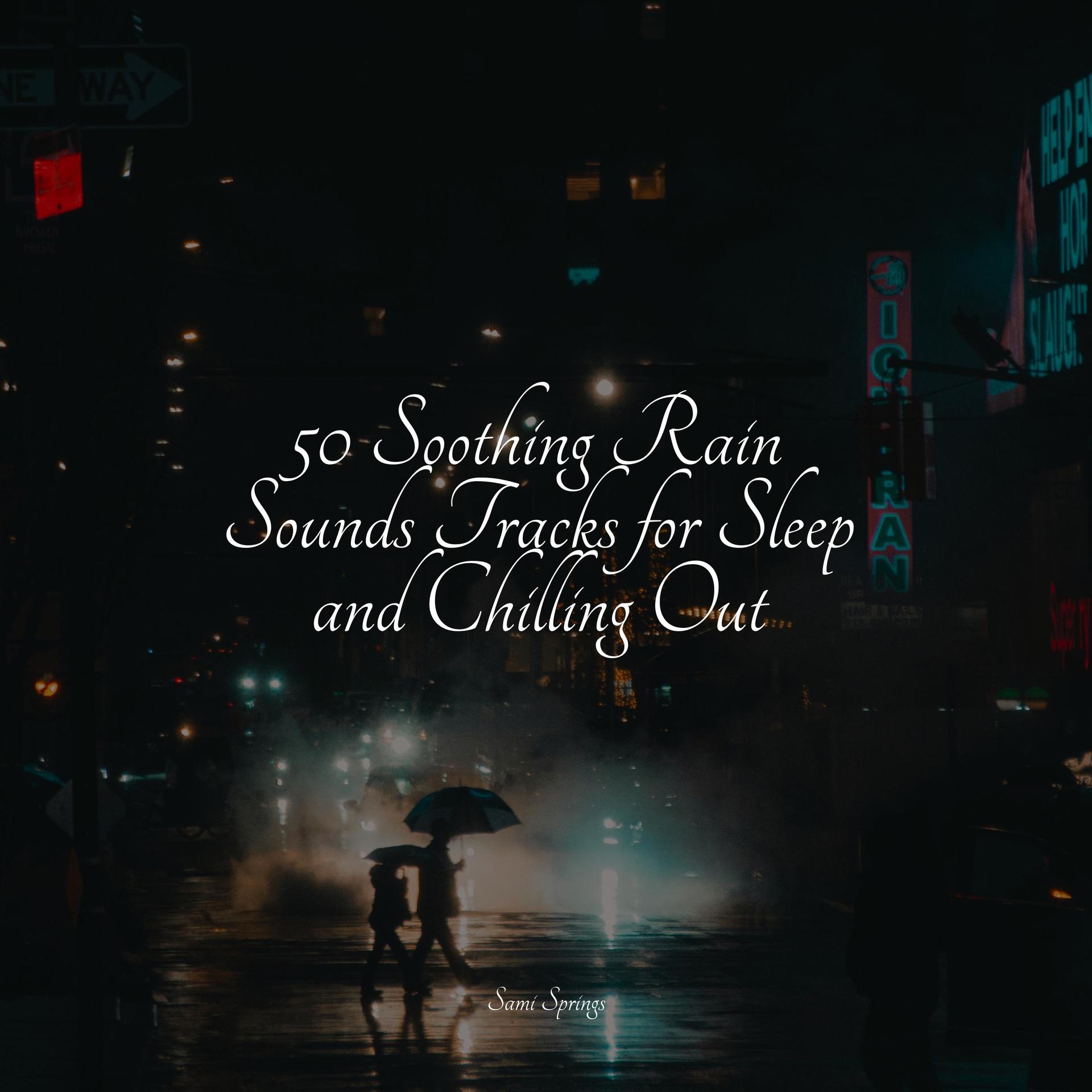 50 Soothing Rain Sounds Tracks for Sleep and Chilling Out