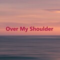 Over My Shoulder