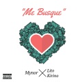 Lito Kirino、Mynor - Me Busque (feat. Lito kirino)(Explicit)