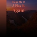 Dear Mr D J Play It Again