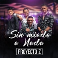 PROYECTO Z、Alejandro Martinez De Ubago、Jesus Nicolas Gomez.、alex ubago - Sin Miedo a Nada