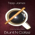 Tripp James - Blunt N Coffee (Explicit)
