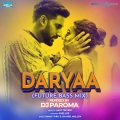 Daryaa (Future Bass Mix|- Remixed by DJ Paroma)