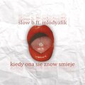 Mlodyafik、Slow B - Kiedy ona się znów śmieje (Explicit)