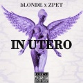 IN UTERO bLONDE (feat. ZPET)(Explicit)