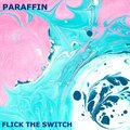Paraffin - Flick the Switch