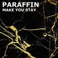 Paraffin - Make You Stay