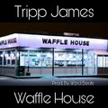 Tripp James - Waffle House (Explicit)