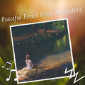 Sleepy Dogs、Sleep Music Playlist、The Friendly Piano - Peaceful Forest River Meditation - 2 Hours