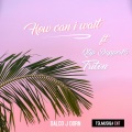 Dalco J Dorn、Qtip Dapper16、Triton - How can i wait