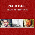 Peter Tsebe - That's Why I Love You