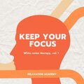 Keep your focus (White Noise Therapy, Vol. 1)