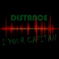 Distance - I Your Capitan