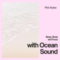 Nature Sounds Artists、Pink Noise、Beach Sounds and Ocean Waves - Pink Noise, Ocean Mist