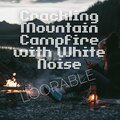 Crackling Mountain Campfire with White Noise, Loopable
