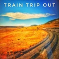 Train Trip Out