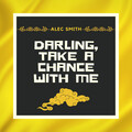 Alec Smith - Darling, Take A Chance With Me
