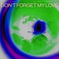 Don't Forget My Love (Rules Remix)