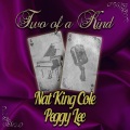 Two of a Kind: Nat King Cole & Peggy Lee