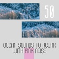 Waves of the Sea、Sea Sounds Channel、Pink Noise - Ocean Waves - White Noise Sleep (Pink Noise) Loopable