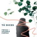 Valeria Farías、Twice - Tú Dices