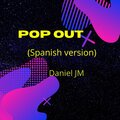Daniel JM - Pop Out (Spanish Version)