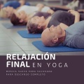 Relajación Final en Yoga: Música Suave para Savasana para Descanso Completo