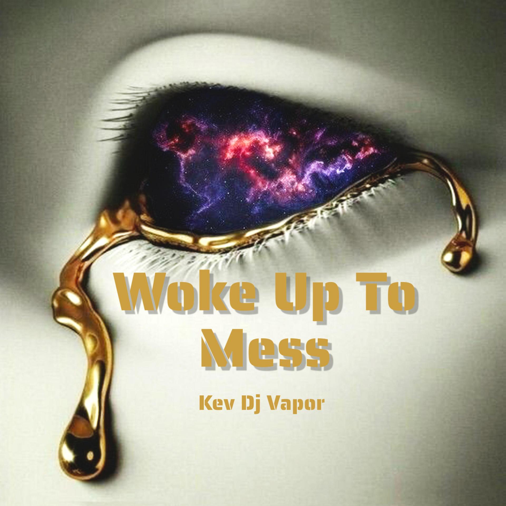 Kev DJ Vapor - Woke up to mess