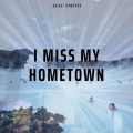 Alec Smith - I Miss My Hometown