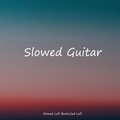 Sad Lofi、Slowed Lofi Beats - Slowed Guitar