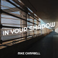 mike campbell - In Your Shadow