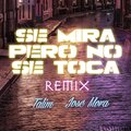 Talim、Jose Mora - Se Mira Pero No Se Toca (Remix)
