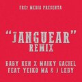 Baby Ken、Maiky Gaciel、Yeiko Ma、J Ledy、César Vasquez、GEISON HERNANDEZ - Janguear (Remix|Explicit)