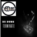 X5 Dubs - Terminate