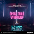 Space Table Symphony (DJ Soda Remix)