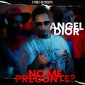 ANGEL DIOR - No Me Pregunte