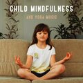 Child Mindfulness and Yoga Music for Kids (Mental Clarity with Peaceful Meditation, Relaxing Music for Kids to Sleep, Bedtime Reflection)