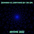 Jazminesh、Everything But The Girl - Missing (Jazminesh 2022 Remix)