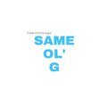 Same Ol' G