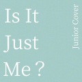 Junior - Is It Just Me?