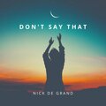 Nick de Grand - Don't Say That
