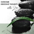 Overcome Obsessive Thoughts with Zen