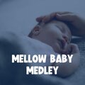 Mellow Baby Medley