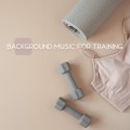 Background Music for Training: Fast Beats for Workout, Gym, Running, and Other Activities