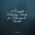 50 Complete Relaxing Tracks for Massage & Water