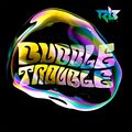 ravi b - Bubble Trouble