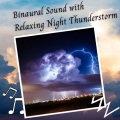 Rain Hard、Calming Beats、Sleep Playlist - Binaural Sound with Relaxing Night Thunderstorm - 3 Hours