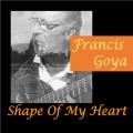 Francis Goya - Shape of My Heart